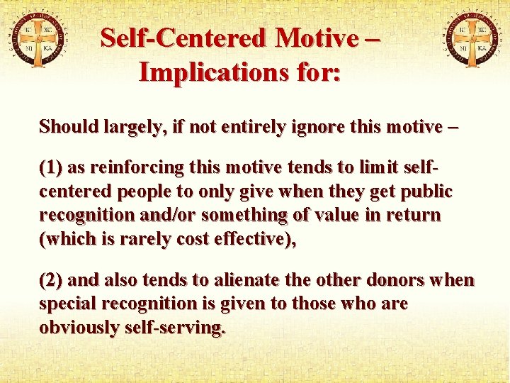 Self-Centered Motive – Implications for: Should largely, if not entirely ignore this motive –