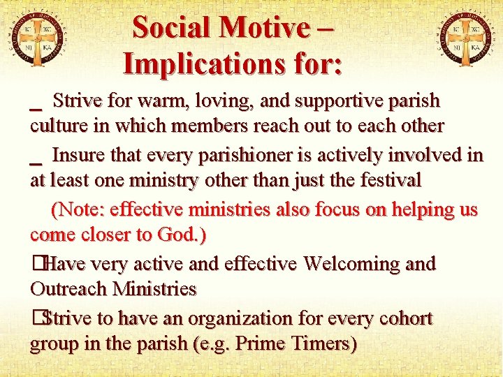 Social Motive – Implications for: _ Strive for warm, loving, and supportive parish culture