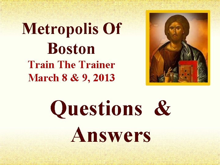 Metropolis Of Boston Train The Trainer March 8 & 9, 2013 Questions & Answers