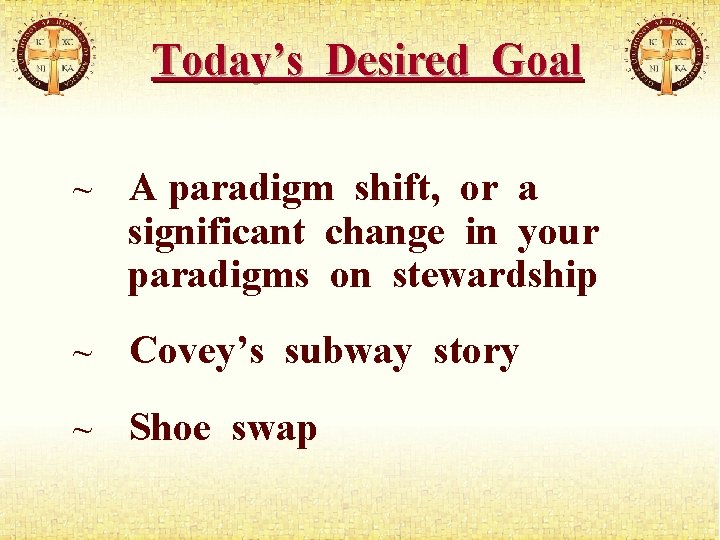 Today’s Desired Goal ~ A paradigm shift, or a significant change in your paradigms