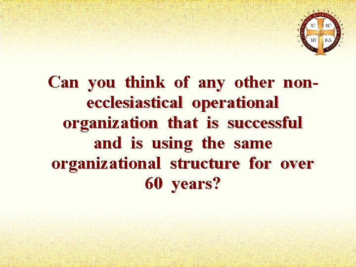 Can you think of any other nonecclesiastical operational organization that is successful and is