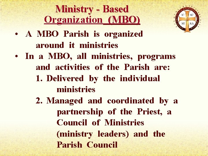 Ministry - Based Organization (MBO) • A MBO Parish is organized around it ministries