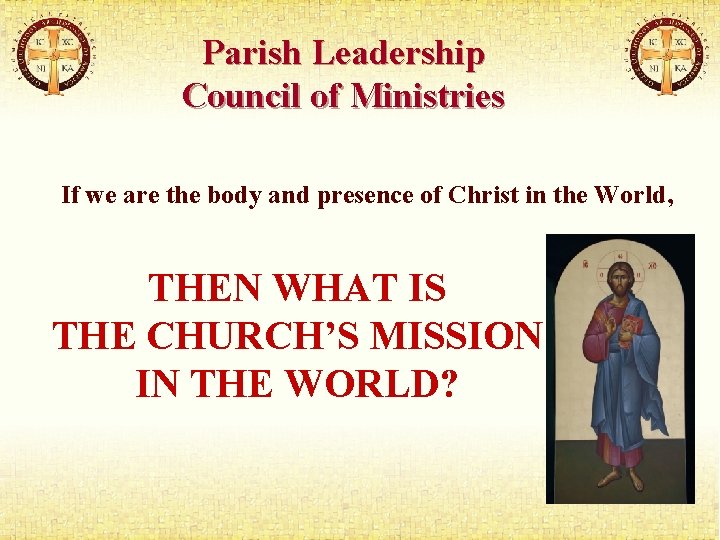 Parish Leadership Council of Ministries If we are the body and presence of Christ