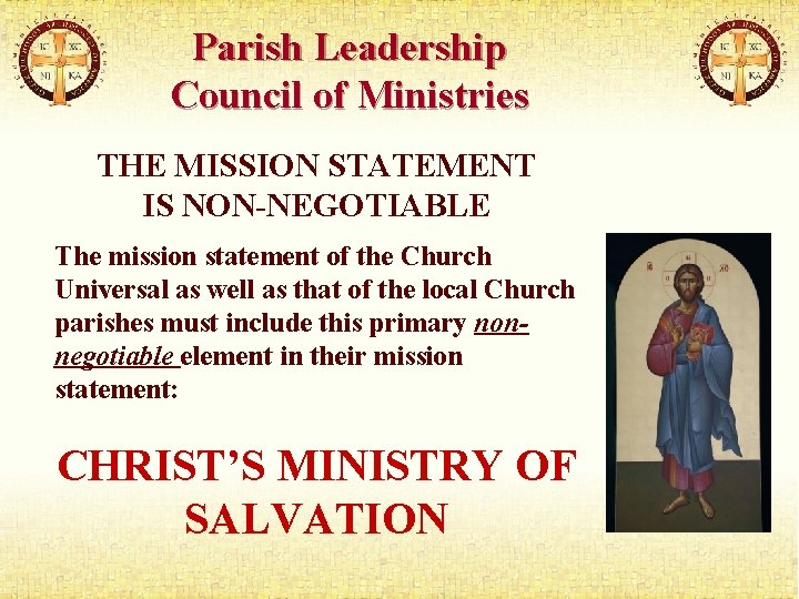 Parish Leadership Council of Ministries THE MISSION STATEMENT IS NON-NEGOTIABLE The mission statement of