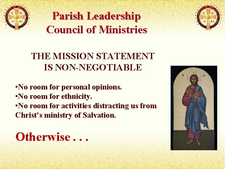 Parish Leadership Council of Ministries THE MISSION STATEMENT IS NON-NEGOTIABLE • No room for