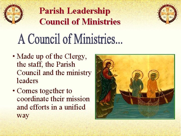 Parish Leadership Council of Ministries • Made up of the Clergy, the staff, the