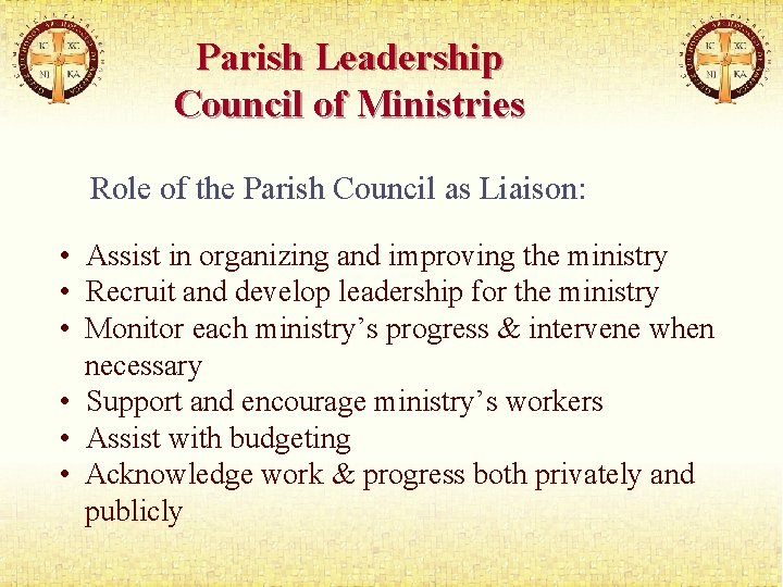 Parish Leadership Council of Ministries Role of the Parish Council as Liaison: • Assist