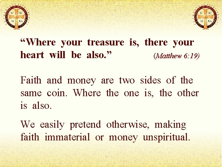 “Where your treasure is, there your heart will be also. ” (Matthew 6: 19)