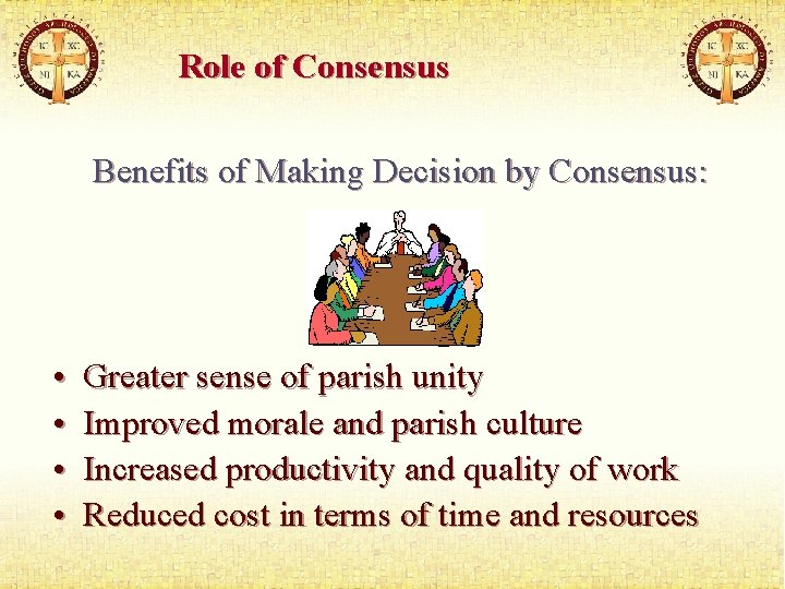 Role of Consensus Benefits of Making Decision by Consensus: • • Greater sense of