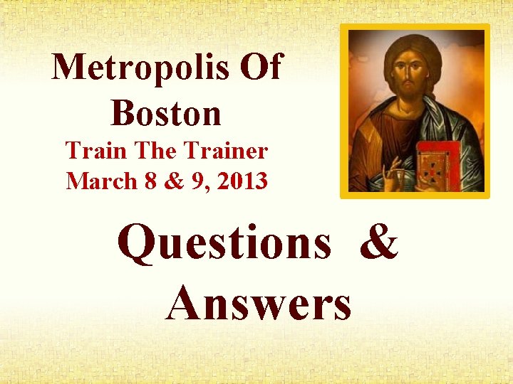 Metropolis Of Boston Train The Trainer March 8 & 9, 2013 Questions & Answers