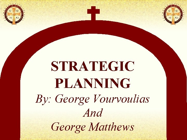 STRATEGIC PLANNING By: George Vourvoulias And George Matthews 