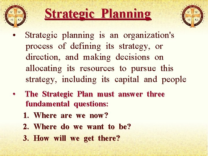 Strategic Planning • Strategic planning is an organization's process of defining its strategy, or