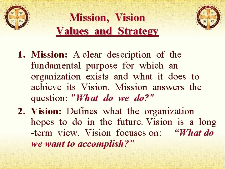 Mission, Vision Values and Strategy 1. Mission: A clear description of the fundamental purpose