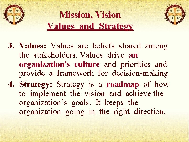 Mission, Vision Values and Strategy 3. Values: Values are beliefs shared among the stakeholders.