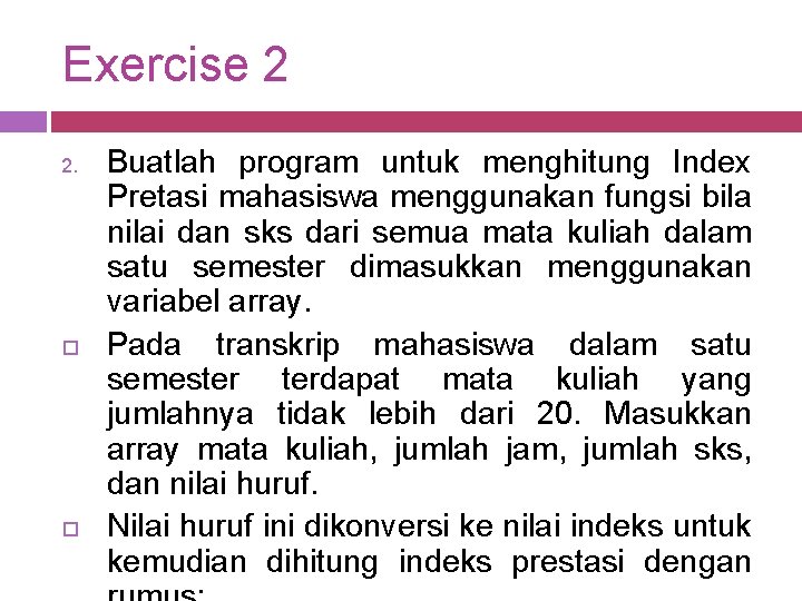 Exercise 2 2. Buatlah program untuk menghitung Index Pretasi mahasiswa menggunakan fungsi bila nilai