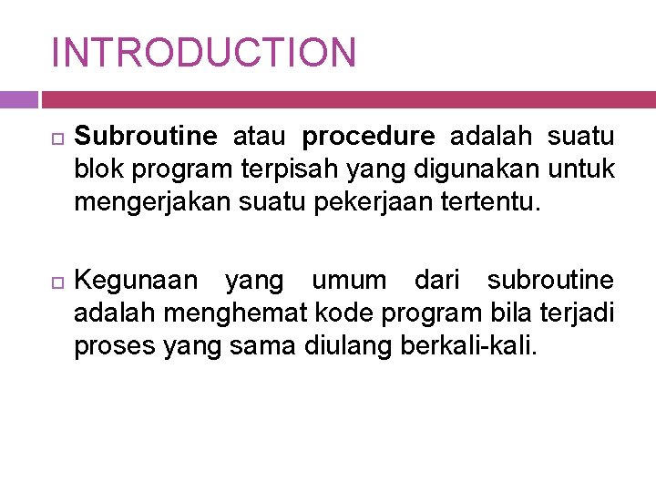 INTRODUCTION Subroutine atau procedure adalah suatu blok program terpisah yang digunakan untuk mengerjakan suatu