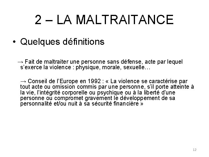 2 – LA MALTRAITANCE • Quelques définitions → Fait de maltraiter une personne sans