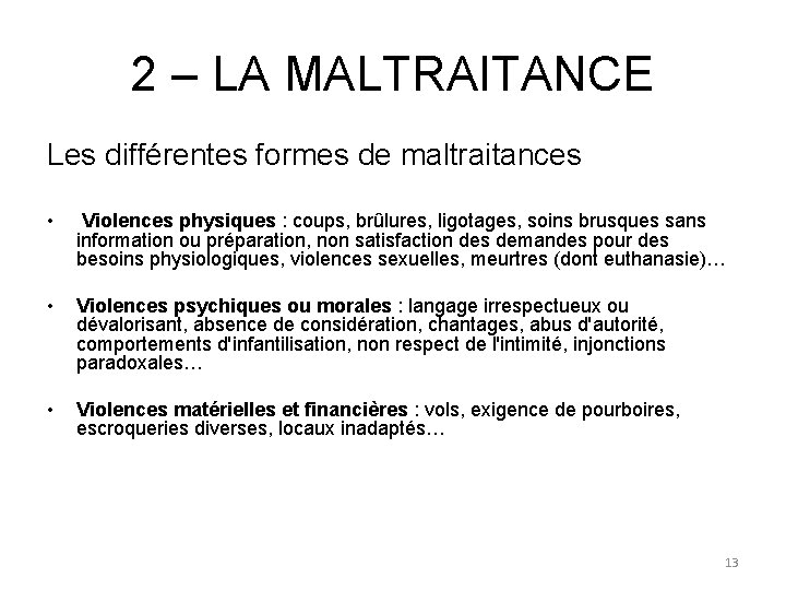 2 – LA MALTRAITANCE Les différentes formes de maltraitances • Violences physiques : coups,