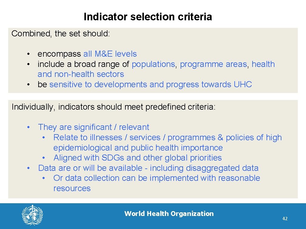 Indicator selection criteria Combined, the set should: • encompass all M&E levels • include