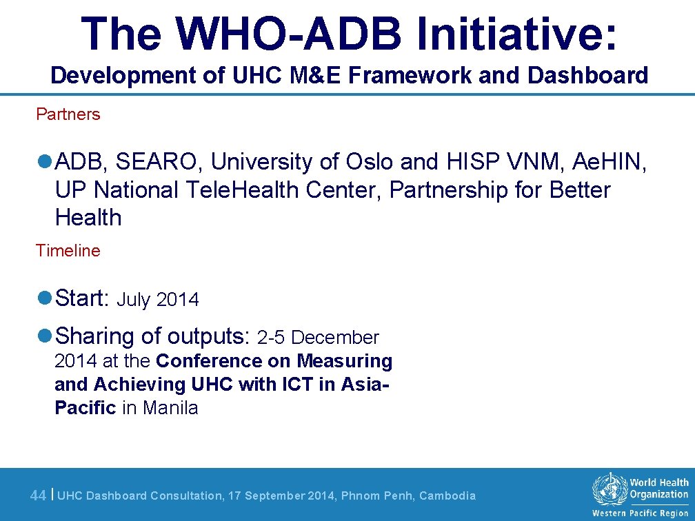 The WHO-ADB Initiative: Development of UHC M&E Framework and Dashboard Partners l ADB, SEARO,