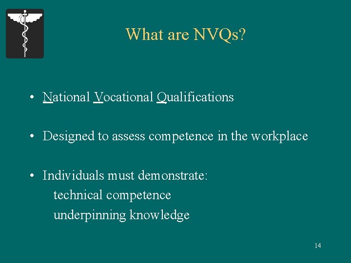 What are NVQs? • National Vocational Qualifications • Designed to assess competence in the