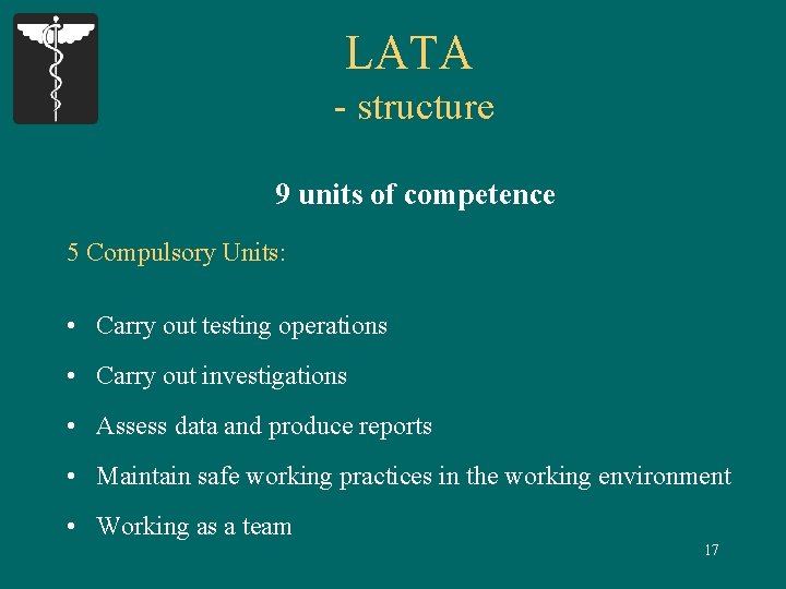 LATA - structure 9 units of competence 5 Compulsory Units: • Carry out testing