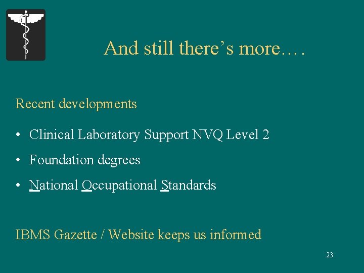 And still there’s more…. Recent developments • Clinical Laboratory Support NVQ Level 2 •