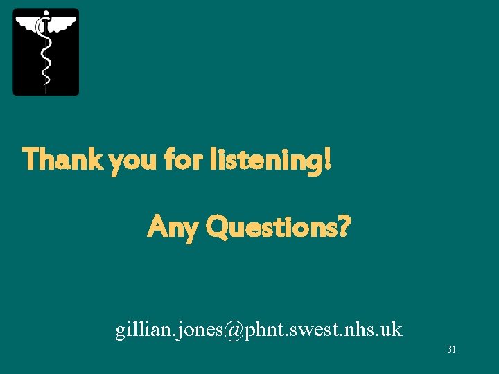 Thank you for listening! Any Questions? gillian. jones@phnt. swest. nhs. uk 31 
