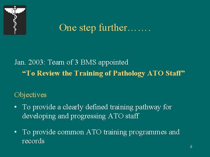 One step further……. Jan. 2003: Team of 3 BMS appointed “To Review the Training