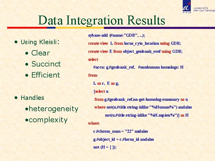 Data Integration Results • Using Kleisli: • Clear • Succinct • Efficient sybase-add (#name: