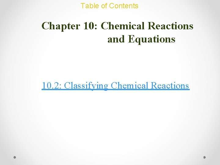 Table of Contents Chapter 10: Chemical Reactions and Equations 10. 2: Classifying Chemical Reactions: