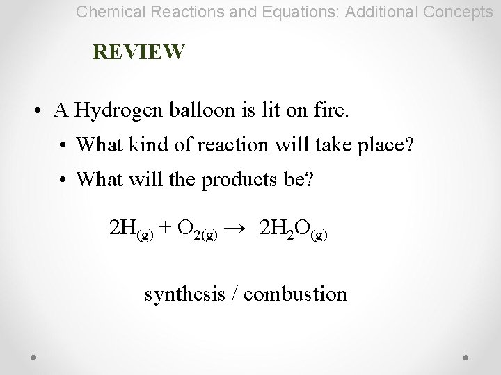 Chemical Reactions and Equations: Additional Concepts REVIEW • A Hydrogen balloon is lit on
