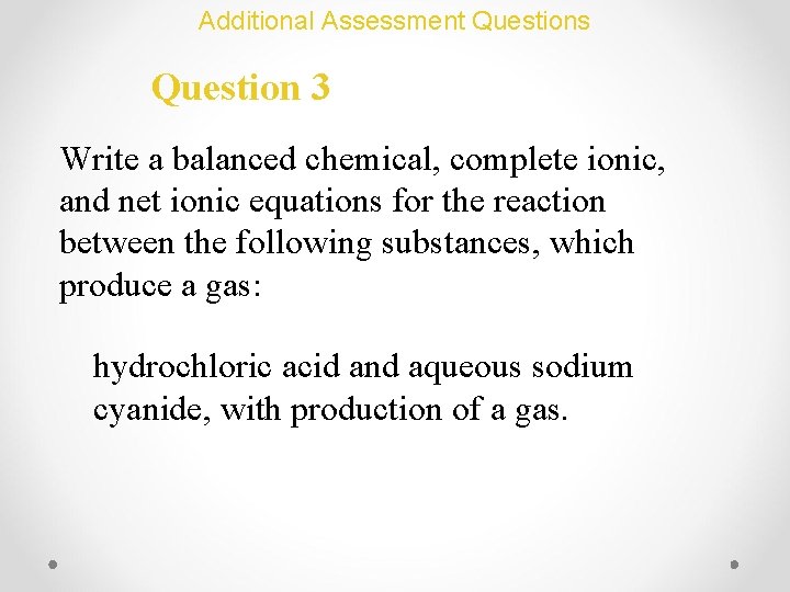 Additional Assessment Questions Question 3 Write a balanced chemical, complete ionic, and net ionic