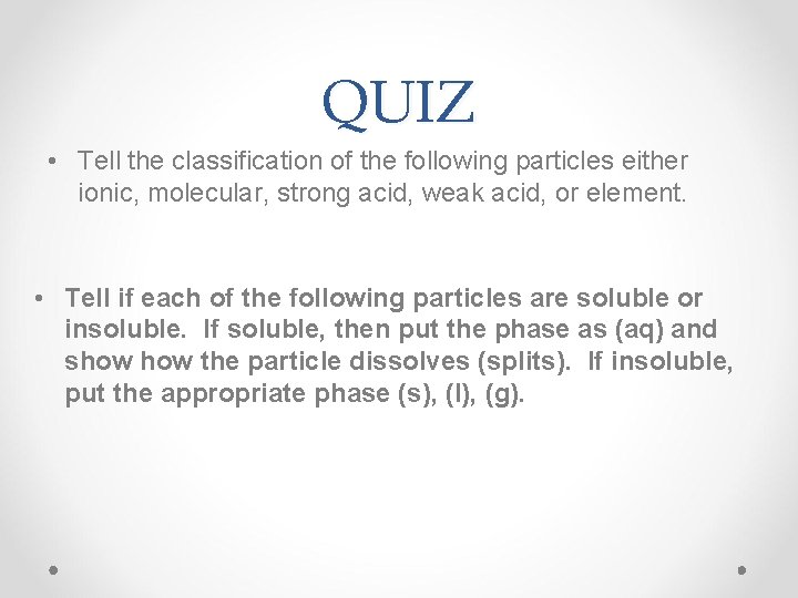 QUIZ • Tell the classification of the following particles either ionic, molecular, strong acid,