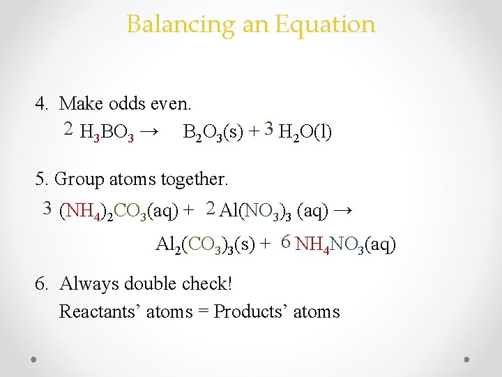 Balancing an Equation 4. Make odds even. 2 H 3 BO 3 → B