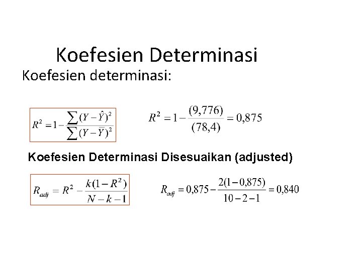 Koefesien Determinasi Koefesien determinasi: Koefesien Determinasi Disesuaikan (adjusted) Koefesien Determinasi Koefesien determinasi: Koefesien Determinasi Disesuaikan (adjusted)