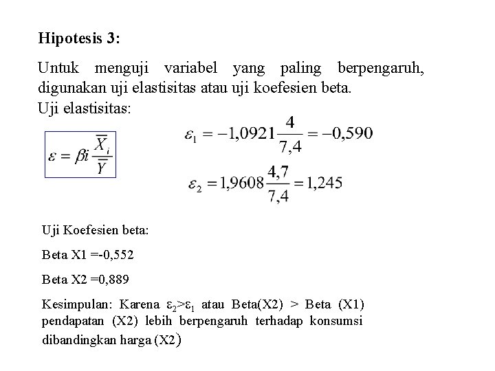 Hipotesis 3: Untuk menguji variabel yang paling berpengaruh, digunakan uji elastisitas atau uji koefesien Hipotesis 3: Untuk menguji variabel yang paling berpengaruh, digunakan uji elastisitas atau uji koefesien