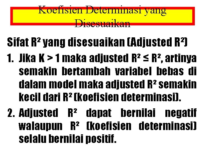 Koefisien Determinasi yang Disesuaikan Sifat R² yang disesuaikan (Adjusted R²) 1. Jika K > Koefisien Determinasi yang Disesuaikan Sifat R² yang disesuaikan (Adjusted R²) 1. Jika K >