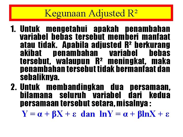 Kegunaan Adjusted R² 1. Untuk mengetahui apakah penambahan variabel bebas tersebut memberi manfaat atau Kegunaan Adjusted R² 1. Untuk mengetahui apakah penambahan variabel bebas tersebut memberi manfaat atau