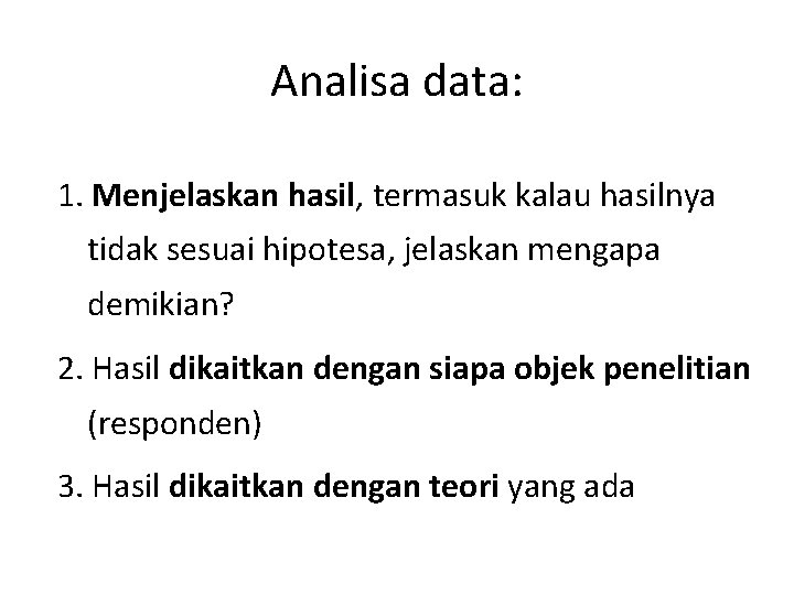 Analisa data: 1. Menjelaskan hasil, termasuk kalau hasilnya tidak sesuai hipotesa, jelaskan mengapa demikian? Analisa data: 1. Menjelaskan hasil, termasuk kalau hasilnya tidak sesuai hipotesa, jelaskan mengapa demikian?