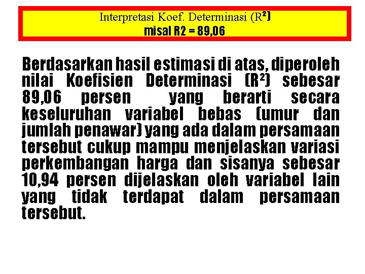 Interpretasi Koef. Determinasi (R²) misal R 2 = 89, 06 Berdasarkan hasil estimasi di Interpretasi Koef. Determinasi (R²) misal R 2 = 89, 06 Berdasarkan hasil estimasi di