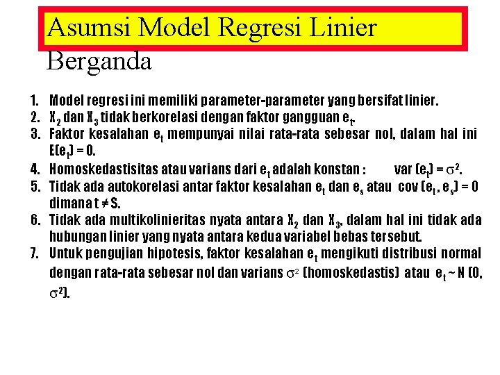 Asumsi Model Regresi Linier Berganda 1. Model regresi ini memiliki parameter-parameter yang bersifat linier. Asumsi Model Regresi Linier Berganda 1. Model regresi ini memiliki parameter-parameter yang bersifat linier.
