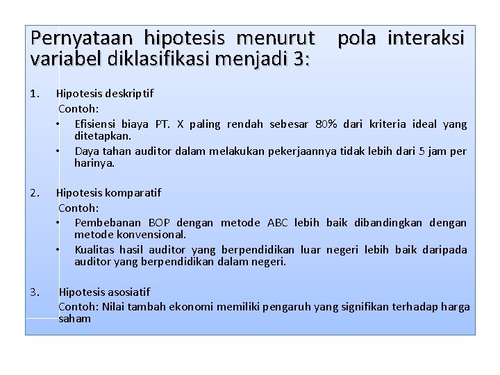 Pernyataan hipotesis menurut pola interaksi variabel diklasifikasi menjadi 3: 1. Hipotesis deskriptif Contoh: • Pernyataan hipotesis menurut pola interaksi variabel diklasifikasi menjadi 3: 1. Hipotesis deskriptif Contoh: •