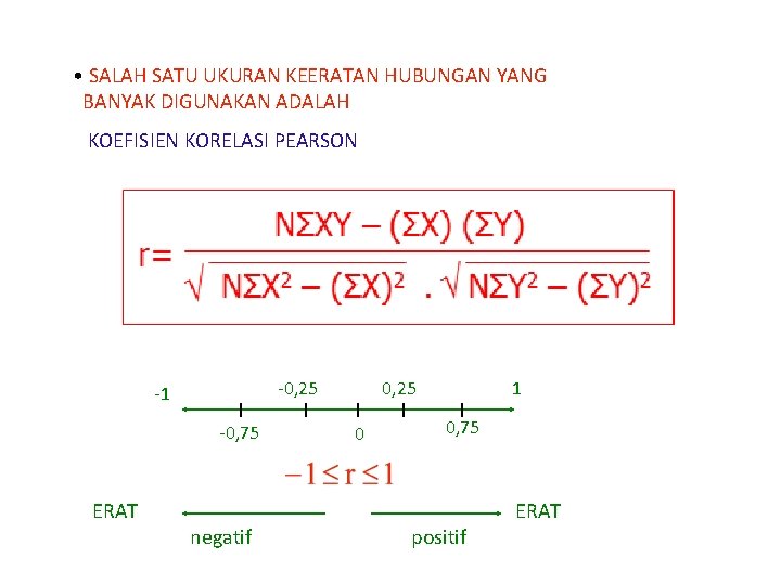 • SALAH SATU UKURAN KEERATAN HUBUNGAN YANG BANYAK DIGUNAKAN ADALAH KOEFISIEN KORELASI PEARSON • SALAH SATU UKURAN KEERATAN HUBUNGAN YANG BANYAK DIGUNAKAN ADALAH KOEFISIEN KORELASI PEARSON
