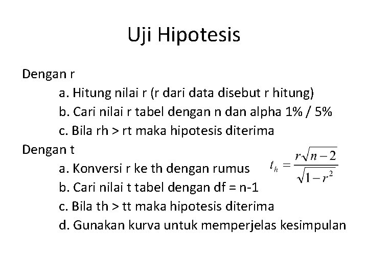 Uji Hipotesis Dengan r a. Hitung nilai r (r dari data disebut r hitung) Uji Hipotesis Dengan r a. Hitung nilai r (r dari data disebut r hitung)