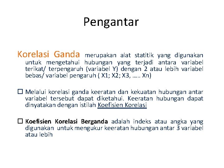 Pengantar Korelasi Ganda merupakan alat statitik yang digunakan untuk mengetahui hubungan yang terjadi antara Pengantar Korelasi Ganda merupakan alat statitik yang digunakan untuk mengetahui hubungan yang terjadi antara
