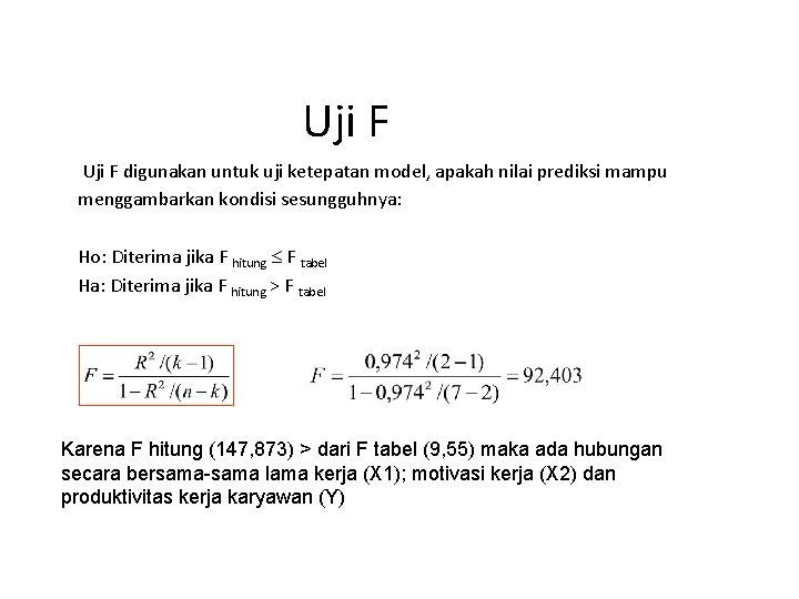 Uji F digunakan untuk uji ketepatan model, apakah nilai prediksi mampu menggambarkan kondisi sesungguhnya: Uji F digunakan untuk uji ketepatan model, apakah nilai prediksi mampu menggambarkan kondisi sesungguhnya: