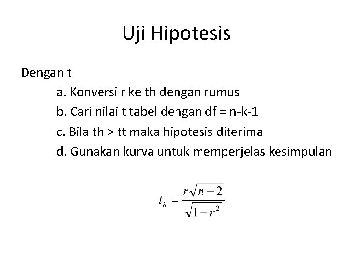 Uji Hipotesis Dengan t a. Konversi r ke th dengan rumus b. Cari nilai Uji Hipotesis Dengan t a. Konversi r ke th dengan rumus b. Cari nilai