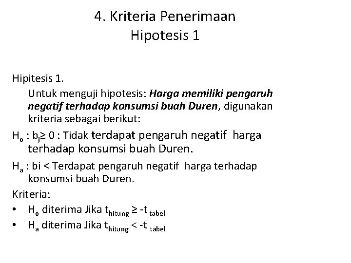 4. Kriteria Penerimaan Hipotesis 1 Hipitesis 1. Untuk menguji hipotesis: Harga memiliki pengaruh negatif 4. Kriteria Penerimaan Hipotesis 1 Hipitesis 1. Untuk menguji hipotesis: Harga memiliki pengaruh negatif