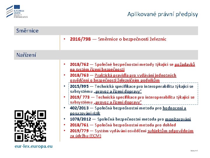 Aplikované právní předpisy Směrnice • 2016/798 — Směrnice o bezpečnosti železnic Nařízení • •